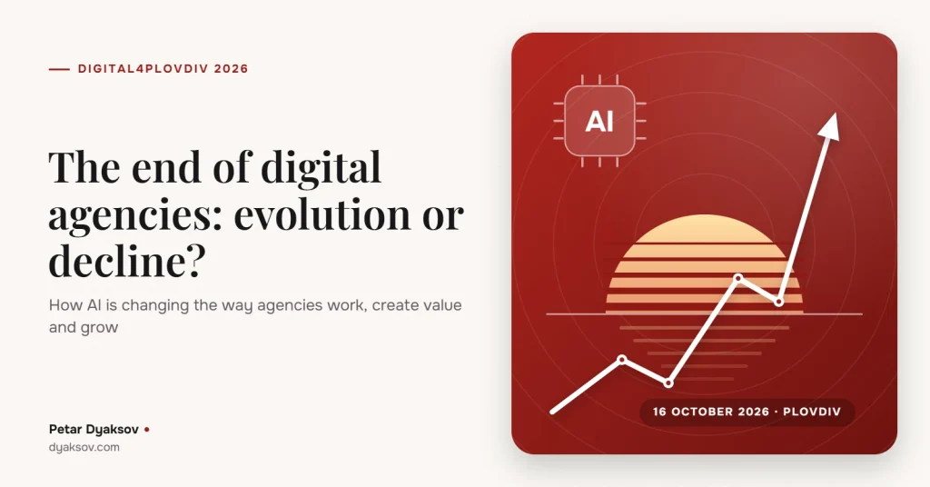 The end of digital agencies: evolution or decline? Talk by Petar Dyaksov at Digital4Plovdiv 2026
