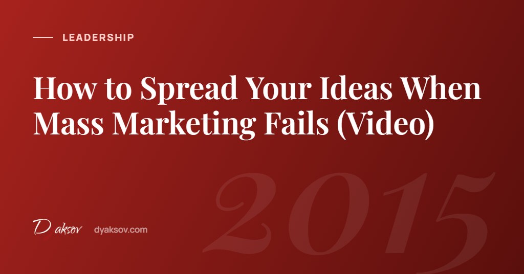How to Spread Your Ideas When Mass Marketing Fails (Video)