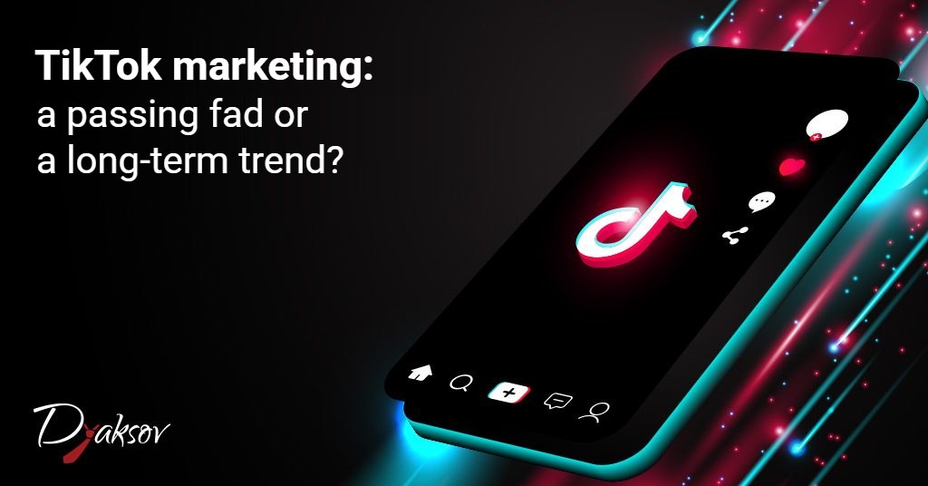 TikTok marketing: a passing fad or a long-term trend?
